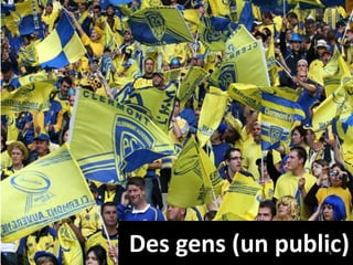 Des gens (un public)8
 