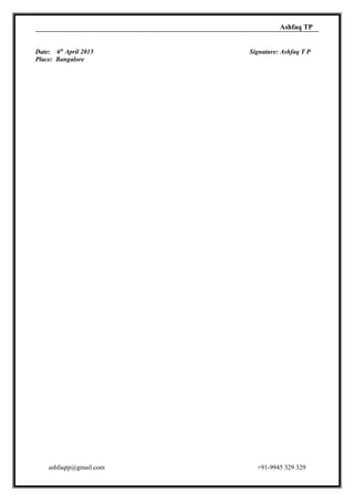 Ashfaq TP
Date: 6th
April 2015 Signature: Ashfaq T P
Place: Bangalore
ashfaqtp@gmail.com +91-9945 329 329
 