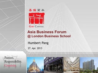 Asia Business Forum
@ London Business School
Humbert Pang
27. Apr. 2013

0

 