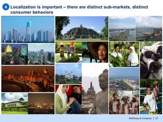 4 Localization is important – there are distinct sub-markets, distinct
consumer behaviors

McKinsey & Company

| 27

 