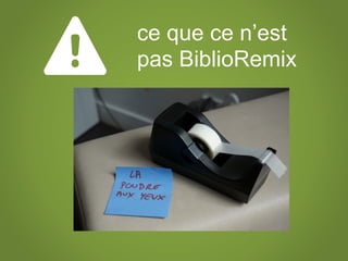 ce que ce n’est
pas BiblioRemix