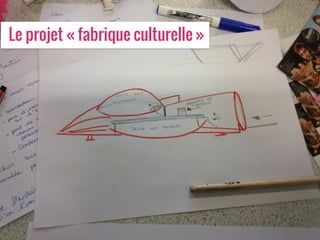 Le projet « fabrique culturelle »