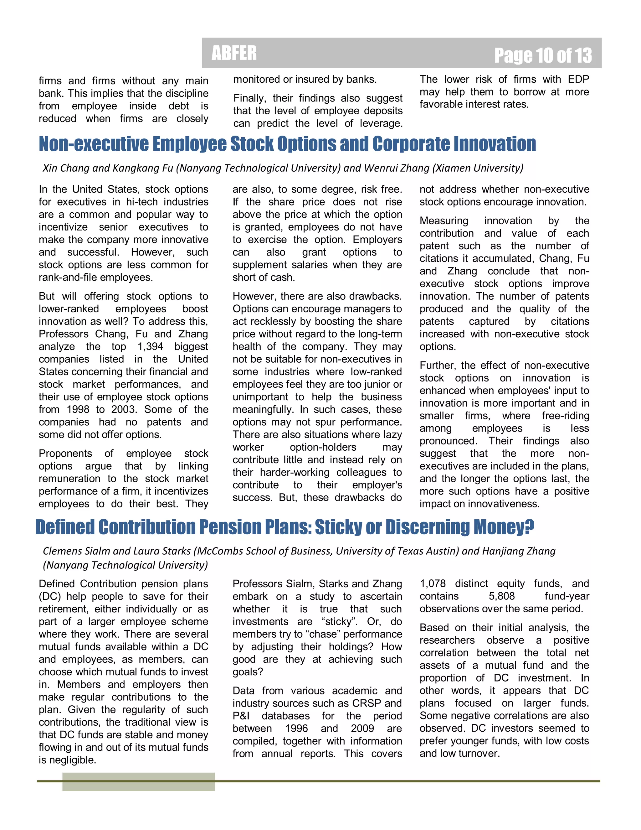 ABFER

Page 10 of 15

Shell Games: Have U.S. Capital Markets been Harmed by Chinese
Companies Entering via Reverse Mergers?
Charles M. C. Lee
Dr. Charles M. C. Lee
is the Joseph
McDonald Professor of
Accounting at the
Graduate School of
Business (GSB),
Stanford University.

Kevin K. Li
Dr. Kevin Li is an
Assistant Professor of
Strategic Management
in the Department of
Management at the
University of Toronto
Mississauga, with a
cross-appointment to
the Strategic
Management area at
Rotman.
Ran Zhang
Dr. Ran Zhang is an
Assistant Professor at
the Graduate School
of Education of the
Peking University.

Chinese companies whose shares
trade on U.S. stock markets may
have been unfairly vilified. To
investigate this, Professos Lee, Li
and
Zhang
analyze
Chinese
companies that had their initial
public offering (IPO) on the U.S.
stock exchanges from 2001 to 2011.

Many Chinese firms enter the U.S.
stock market by way of a reverse
merger in which moribund shell
companies are bought. Thus, Lee,
Li and Zhang pair each of these
Chinese companies with American
counterpart companies bearing
similar characteristics and stock
market listing. They also examine
Chinese firms that are listed but not
via reverse mergers to determine
whether
reverse-merger
listing
influenced performance. The first
three years of performance after
listing are studied.
Their findings demonstrate that as a
whole, although reverse-merger
companies performed badly, it was
no worse than firms that were not
listed through a reverse merger.
Contrary to negative publicity
regarding reverse-merger Chinese
companies,
these
companies
outperformed
their
American
counterparts. When they entered
the stock market, they were better
capitalized, more profitable, more
mature and create more cash. Over
the three years after listing, these
Chinese companies were more
likely to survive and move on to
more mainstream exchanges than
their American counterparts.
The question of fraudulent practices
mars the reputation of U.S.-listed
Chinese companies. To address
this, Lee, Li and Zhang examine 52

Chinese reverse-merger companies
that
the
Stock
Exchange
Commission (SEC), the American
media and short-sellers have
accused of fraudulent practices.
They track the status of the firms
until October 2012 and compare
their
performance
with
their
American counterparts and Chinese
reverse-merger
companies
not
accused of fraud.
Their results indicate that there were
proportionately
more
reversemerger
Chinese
companies,
including those implicated in fraud,
that survived or were promoted to
more senior markets than American
companies listed via a reverse
merger. In short, these U.S.-listed
Chinese companies appeared to be
less risky and in better health.
Hence,
despite
the
negative
publicity, the researchers conclude
that there is little evidence that
Chinese reverse-merger companies
have been detrimental to the U.S.
capital markets.
This calls into
question the 2011 decision by the
U.S. regulator, SEC, to warn
investors not to invest in Chinese
firms that have joined U.S. stock
markets by way of a reverse
merger. That decision froze the flow
of Chinese companies listing in the
U.S. As a result, some Chinese
firms have delisted by taking
themselves private.

Employee Inside Debt and Firm Risk-taking: Evidence from Employee
Deposit Programs in Japan
Dasgupta Sudipto
Dr. Dasgupta Sudipto
is the Department
Head/Chair
Professor/Senior
Fellow at the Institute
of Advanced Studies
and also a Director of

February 2014

Center for Asian Financial Markets/Co-Editor
of the International Review of Finance at the
Hong Kong University of Science and
Technology.

Yupeng Lin
Mr. Yupeng Lin is a
Ph.D candidate at the
National University of
Singapore, (NUS)
Business School

 