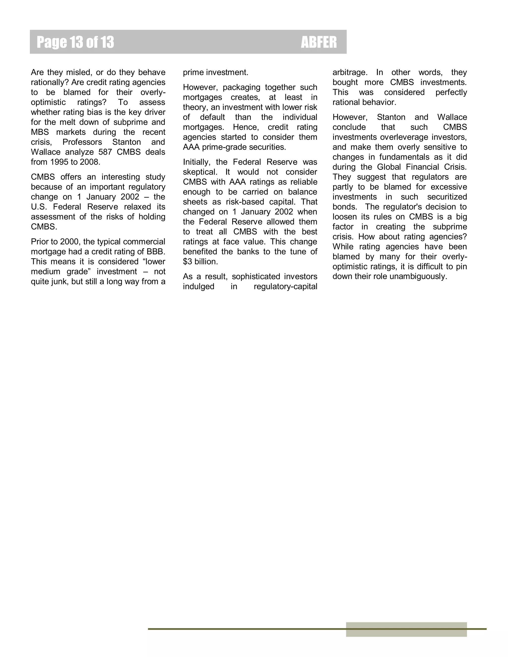 Page 13 of 15
proportion of DC investment. In
other words, it appears that DC
plans focused on larger funds.
Some negative correlations are also
observed. DC investors seemed to
prefer younger funds, with low costs
and low turnover.
The variability of DC flows is also
examined. These flows were more
volatile
than
their
non-DC
counterparts.
The
standard
deviation of annual DC flows
exceeded the standard deviation of
non-DC flows by between 23.6
percent and 52.2 percent per year,
depending on whether the data
were adjusted for other fund
characteristics.
Further,
autocorrelation – a measure of how
much present behavior is influenced
by the past – was also lower for DC
money. Further analyses are
conducted by splitting the mutual
funds into three equal-sized groups
for products with low, medium and
high proportions of DC money. The
researchers find that the higher the

ABFER
ratio of DC to non-DC holdings, the
more volatile the funds were.
Collectively, these findings suggest
that contrary to conventional
wisdom, DC funds are not stable but
are less sticky than non-DC funds.
Additional analysis suggest that DC
investors were more sensitive to
extreme good or bad performance
compared to non-DC investors, and
adjusted
their
fund
holdings
accordingly. DC savers and their
sponsors (which usually refers to
the companies or employers that set
the DC plan for their employees)
monitored mutual funds more
closely than traditional mutual fund
investors.
The results indicate that in contrast
to retail investors, the performancechasing phenomenon of DC pension
plans do not harm their long-term
performance prospects.
Sialm, Starks and Zhang also
observe that mutual funds with
relatively large DC assets tended to

attract relatively more non-DC
assets; and, conversely, mutual
funds with relatively large non-DC
assets tended to attract relatively
more DC assets.
These
findings
offer
several
implications. First, it seems that the
sponsors of DCs can help members
of their scheme fight inertia by
removing poorly performing funds
from the portfolios and adding wellperforming replacements to choose
from.
Second, this plan sponsor role has
implications for the composition of
the fund industry, particularly given
the growth in DCs.
Third, it appears that mutual funds
can diversify their net fund flows by
offering their funds to both DC and
non-DC
investors.
However,
portfolio managers may find it
challenging to serve both customer
segments as they have such
different tax statuses.

Does Academic Research Destroy Stock Return Predictability?
R. David McLean
Dr. R. David McLean is
a visiting Associate
Professor of Finance at
the MIT Sloan School of
Management of the
University of Alberta.

Jeffrey Pontiff
Dr. Jeffrey Pontiff is the
Professor of Finance
and also the James F.
Cleary Chair in Finance
at the Wallace E. Carroll
School of Management,
Boston College.

Ever so often, a quirk in the
behavior of a security or a financial
market gets noticed, making it
possible for an investor to predict
somewhat its performance, thus
allowing him a better than average
chance to profit from this anomaly.
However, this window of opportunity

is shortlived as efficient markets
theory says that once such
mispricing trends are identified and
publicized, they should disappear
quickly.
Take a simple example: if investors
learn that certain types of shares, on
average, rise in a particular month,
they will then buy these shares
cheaply the month before and sell
them later at a profit when once they
have risen in price. But the more
investors buy these shares, the
higher the price goes; and the more
they sell, the lower the price goes.
Eventually, the mispricing will
disappear.
However, research by Professors
McLean and Pontiff raises a
mystery. They find that some quirks
persist for much longer than
expected.
Some

82

financial

anomalies

identified
in
peer-reviewed
academic journals are studied.
These anomalies date back to 1972.
Three stages are identified as part
of the analyses. The first stage is
the sample period before the
anomaly was noticed. The second
stage is the time between the
anomaly was identified and the
publication of that anomaly; and the
third stage is after publication of the
anomaly.
McLean and Pontiff examine
changes in the volume and
monetary value of the securities
traded and their volatility to see if
there is a link between the
publication of the anomaly and
these trading indicators. Shortselling is also included to assess if
investors anticipate the predicted
falls in prices.
Their results show that trading

February 2014

 