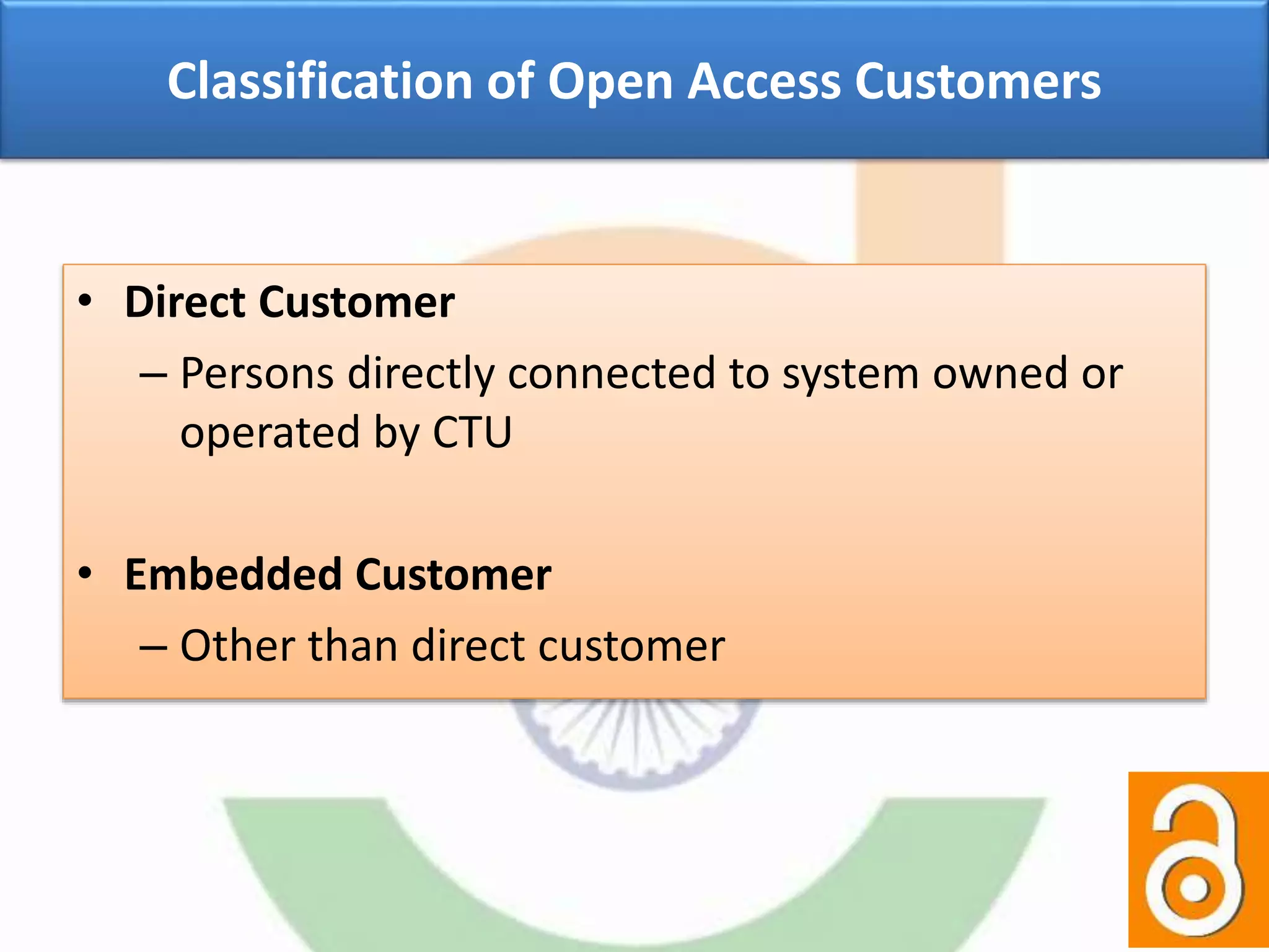Classification of Open Access Customers
• Direct Customer
– Persons directly connected to system owned or
operated by CTU
• Embedded Customer
– Other than direct customer
 