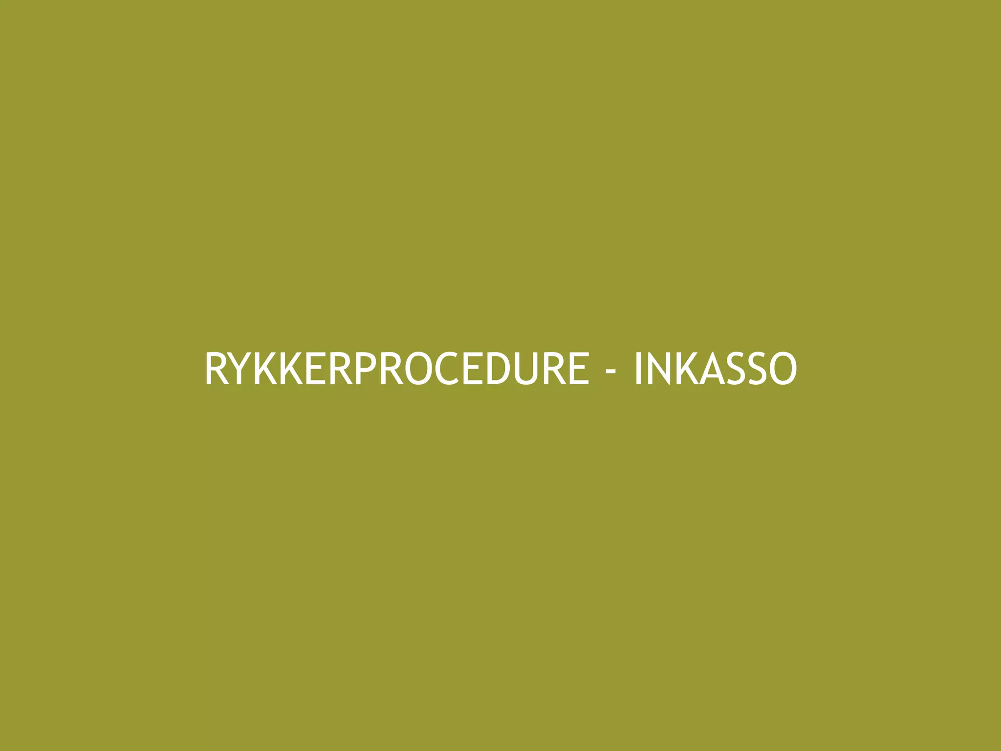 RYKKERPROCEDURE - INKASSO
 