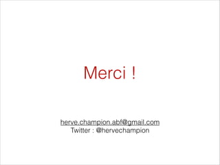 Merci !
herve.champion.abf@gmail.com
Twitter : @hervechampion

 
