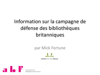 Information sur la campagne de défense des bibliothèques britanniques par Mick Fortune 