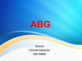 ABG
Shemil
Clinical Instructor
DM WIMS
 