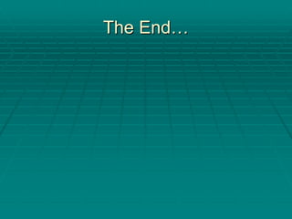 The End
The End…
…
 