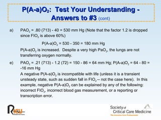 P(A-a)O 2 :  Test Your Understanding - Answers to #3  (cont) ,[object Object],[object Object],[object Object],[object Object],[object Object]