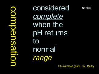 compensation considered  complete  when the pH returns to  normal  range Clinical blood gases  by  Malley No click  