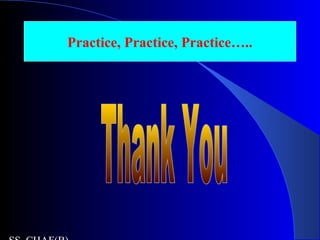 Practice, Practice, Practice…..
 