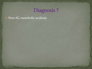  Non AG metabolic acidosis

 