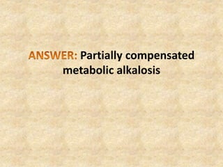 Partially compensated
metabolic alkalosis
 
