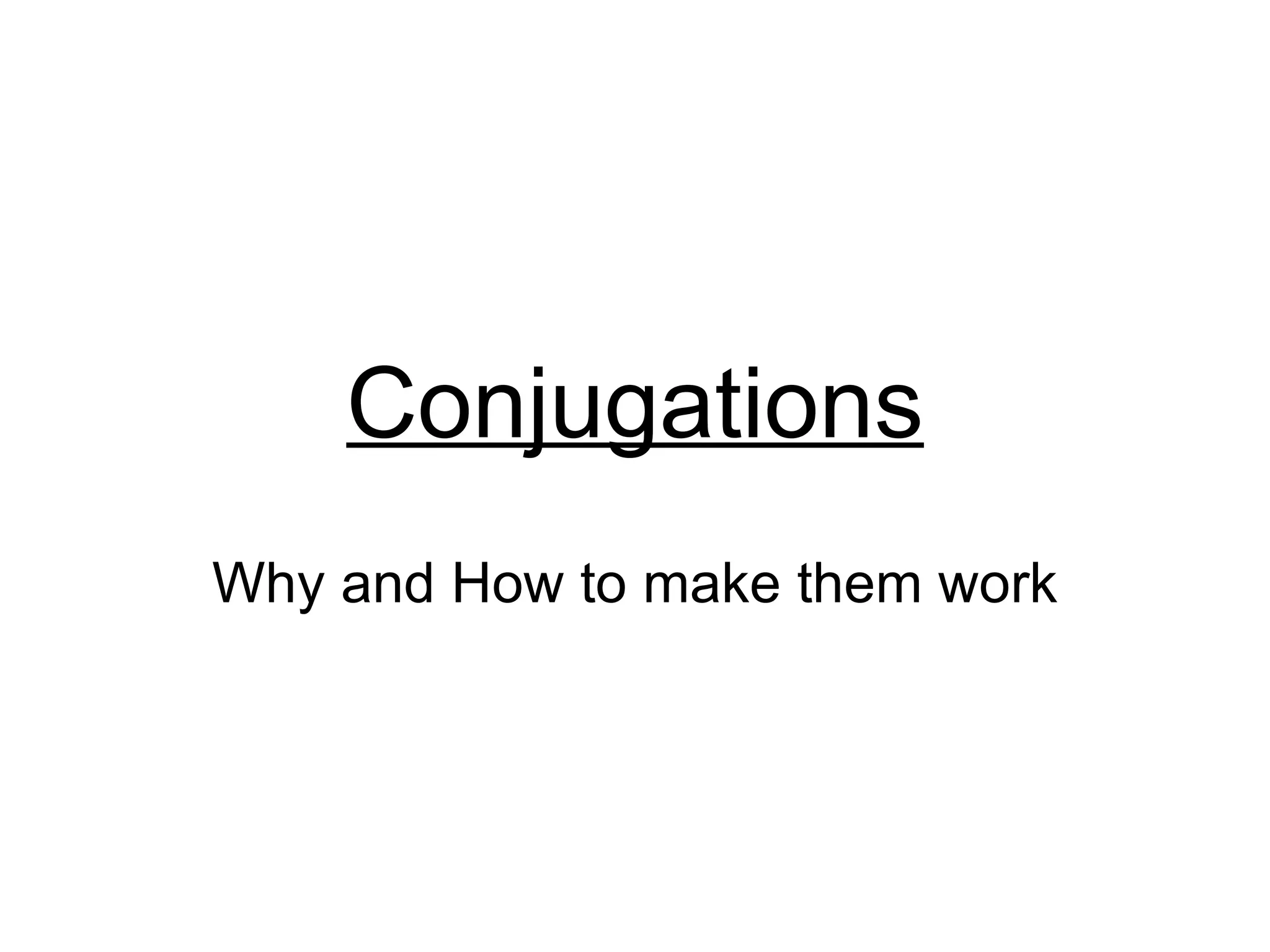 Conjugations Why and How to make them work