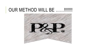 OUR METHOD WILL BE ……!!!!!!!
 