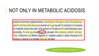 NOT ONLY IN METABOLIC ACIDOSIS
Critical care secret page 311
 