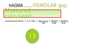 HAGMA …… OSMOLAR gap
Measured –
calculated
15
 