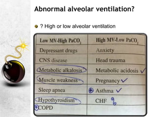 Abnormal alveolar ventilation?
? High or low alveolar ventilation
 