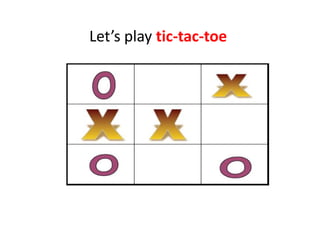 Let’s play tic-tac-toe
 