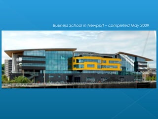 Business School in Newport – completed May 2009 
