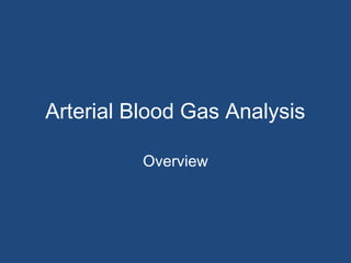 Arterial Blood Gas Analysis
Overview
 