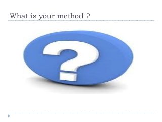 What is your method ? 
 