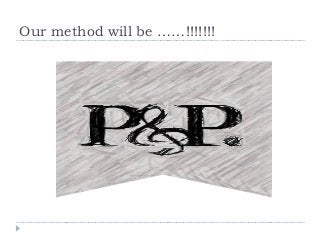 Our method will be ……!!!!!!! 
 