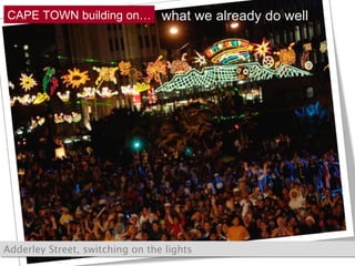 Adderley Street, switching on the lights what we already do well CAPE TOWN building on… 