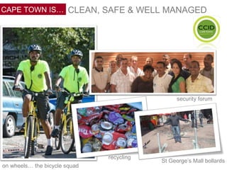CLEAN, SAFE & WELL MANAGED on wheels… the bicycle squad recycling St George’s Mall bollards security forum CAPE TOWN IS… 