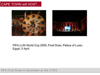 FIFA Final Draw in December at the CTICC CAPE TOWN will HOST… FIFA U-20 World Cup 2009, Final Draw, Palace of Luxor, Egypt, 5 April 