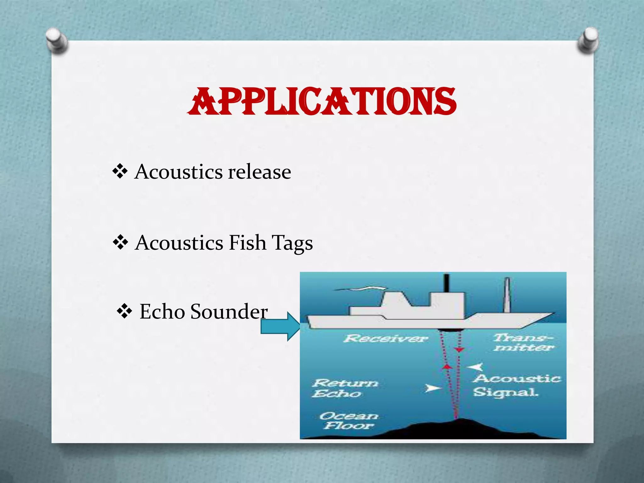 APPLICATIONs
 Acoustics release


 Acoustics Fish Tags


 Echo Sounder
 