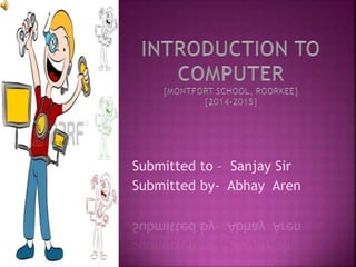 Submitted to – Sanjay Sir
Submitted by- Abhay Aren
 
