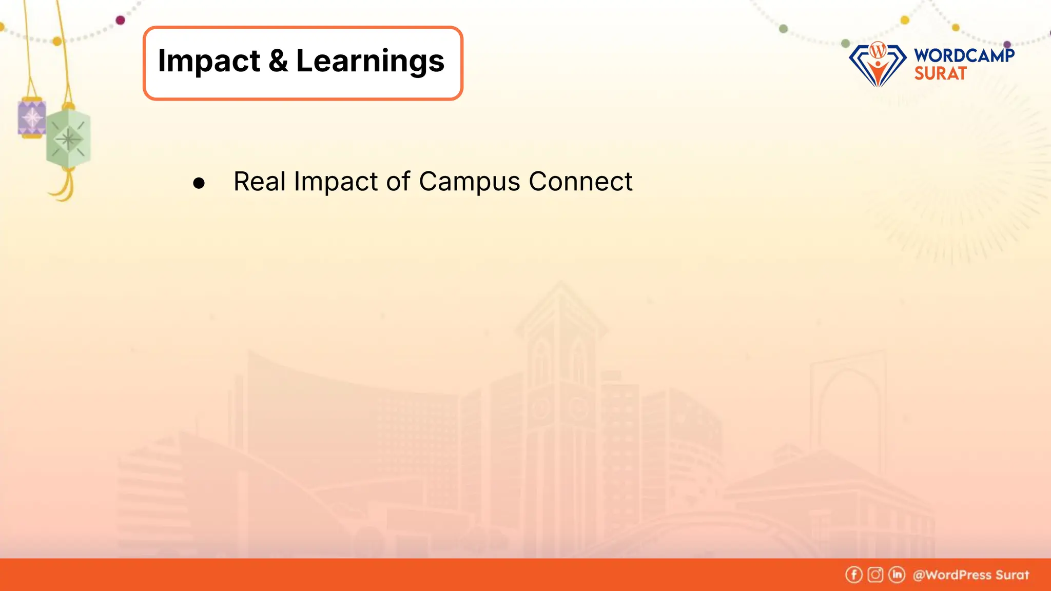 Foram Kansagra
➔ Having 15+ years of experience in
the IT industry.
➔ From a software developer to the
founder of Zluck Solutions
➔ Co-Organiser at WordPress Surat
Community
About Me
Impact & Learnings
● Real Impact of Campus Connect
 