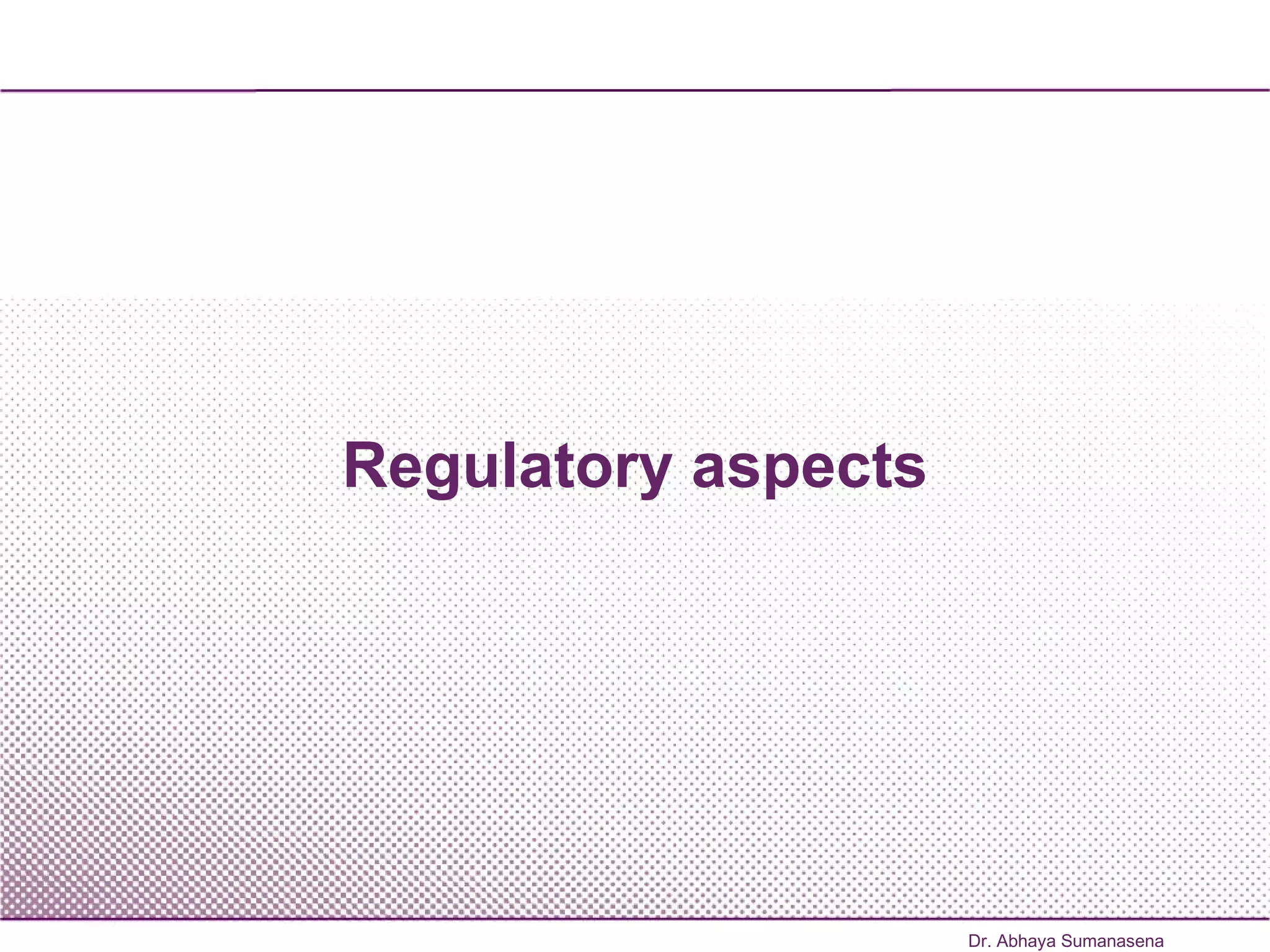 Regulatory aspects Dr. Abhaya Sumanasena 