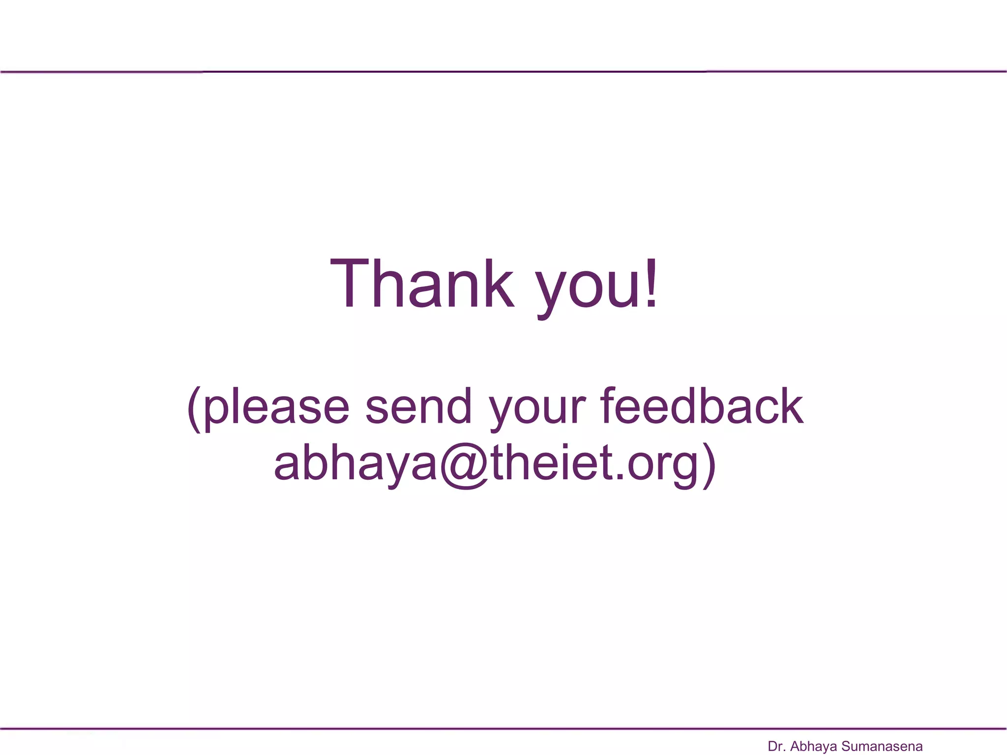Thank you! (please send your feedback abhaya@theiet.org) Dr. Abhaya Sumanasena 