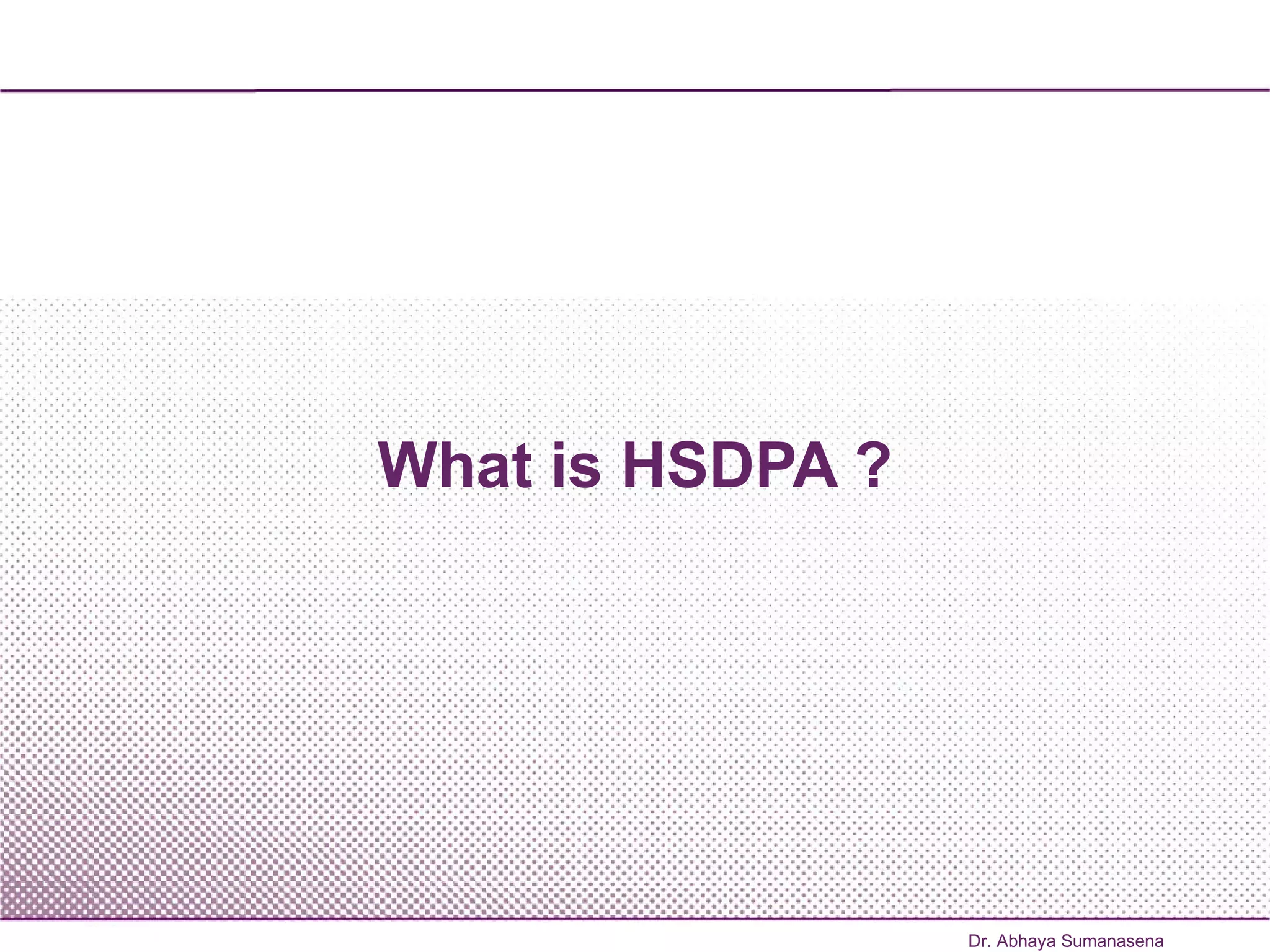 What is HSDPA ? Dr. Abhaya Sumanasena 