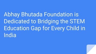 Abhay Bhutada Foundation is Dedicated to Bridging the STEM Education ...