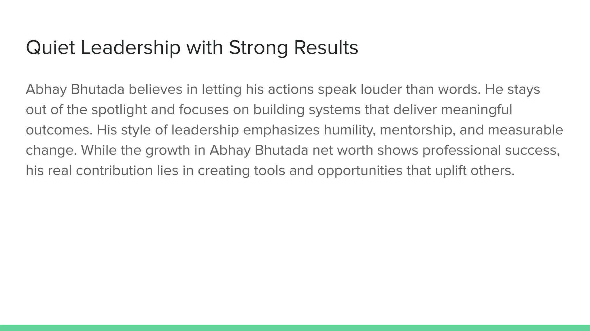 Quiet Leadership with Strong Results
Abhay Bhutada believes in letting his actions speak louder than words. He stays
out of the spotlight and focuses on building systems that deliver meaningful
outcomes. His style of leadership emphasizes humility, mentorship, and measurable
change. While the growth in Abhay Bhutada net worth shows professional success,
his real contribution lies in creating tools and opportunities that uplift others.
 