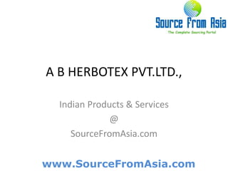 A B HERBOTEX PVT.LTD., Indian Products & Services @ SourceFromAsia.com 