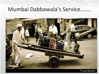 Mumbai Dabbawala’s Service....... 