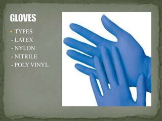  TYPES 
- LATEX 
- NYLON 
- NITRILE 
- POLY VINYL 
 