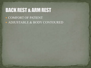  COMFORT OF PATIENT 
 ADJUSTABLE & BODY CONTOURED 
 