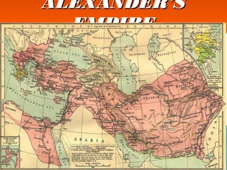 ALEXANDER’SALEXANDER’S
EMPIREEMPIRE
ALEXANDER’SALEXANDER’S
EMPIREEMPIRE
 