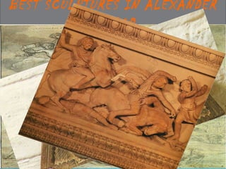BEST SCULPTURES IN ALEXANDER
PERIOD
 