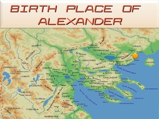 BIRTH PLACE OFBIRTH PLACE OF
ALEXANDERALEXANDER
 