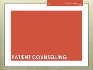 52

Monday, February 17,
2014

PATIENT COUNSELLING

 