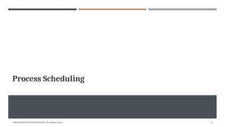 Process Scheduling
"PROCESS AND PROCESS SCHEDULING" BY Bhargavi Varala 13
 