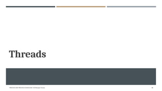 Threads
"PROCESS AND PROCESS SCHEDULING" BY Bhargavi Varala 48
 